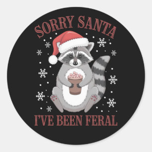 Sorry Santa I've Been Feral Christmas Racoon  Classic Round Sticker
