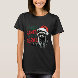 Sorry Santa I've Been Feral Funny Christmas Raccoo T-Shirt