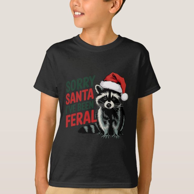 Sorry Santa I've Been Feral Funny Christmas Raccoo T-Shirt (Front)