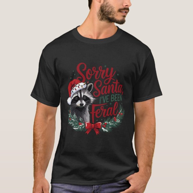 Sorry Santa I've Been Feral Funny Racoon Christma T-Shirt (Front)
