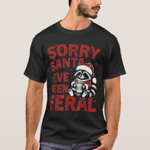 Sorry Santa I've Been Feral Fuuny Christmas Mens W T-Shirt