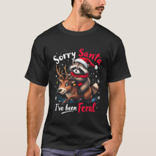 Sorry Santa I've Been Feral Racoon Funny Christma T-Shirt