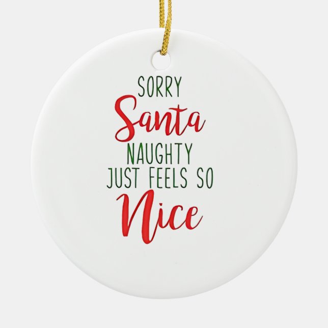 Sorry Santa Naughty Just Feels So Nice Ceramic Ornament (Front)
