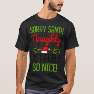 Sorry Santa Naughty Just Feels So Nice Funny Chris T-Shirt