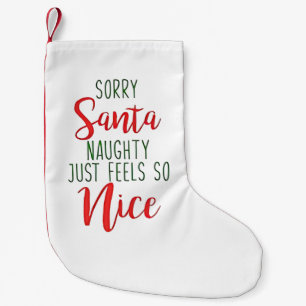 Sorry Santa Naughty Just Feels So Nice Small Christmas Stocking