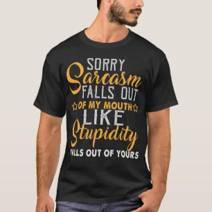 Sorry Sarcasm Falls Out Of My Mouth Funny Coolest T-Shirt