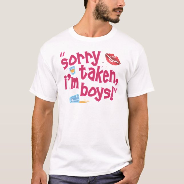 Sorry taken, I'm Boys! T-Shirt (Front)