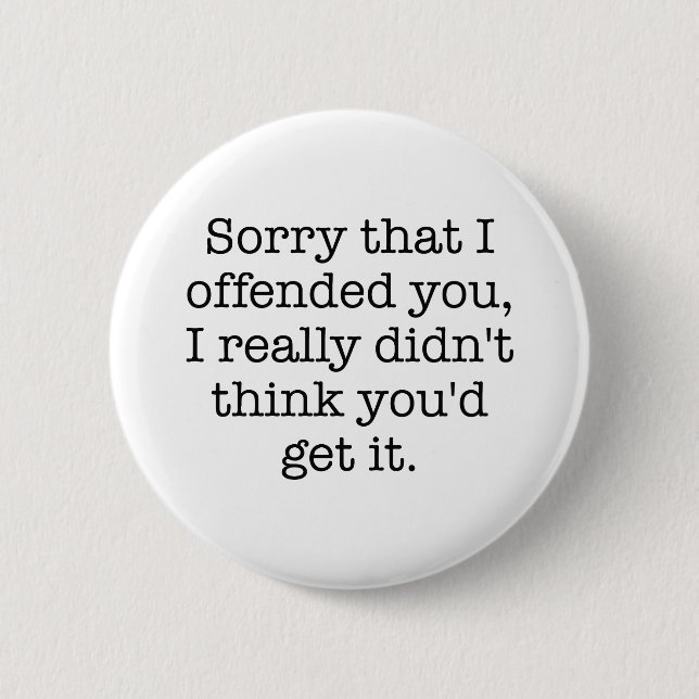 Sorry That I Offended You 6 Cm Round Badge (Front)