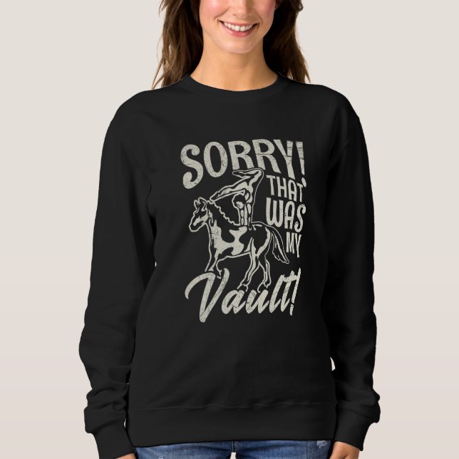 Sorry That was my vault Pun for a Horseback Vaulte Sweatshirt (Front)