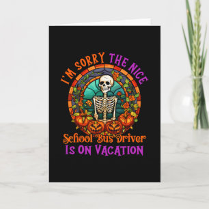Sorry The Nice School Bus Driver Is On Vacation Ha Card