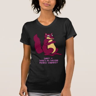 Sorry, there's no vaccine against stupidity T-Shirt