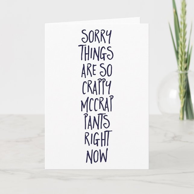 Sorry things are so crappy greeting card (Front)