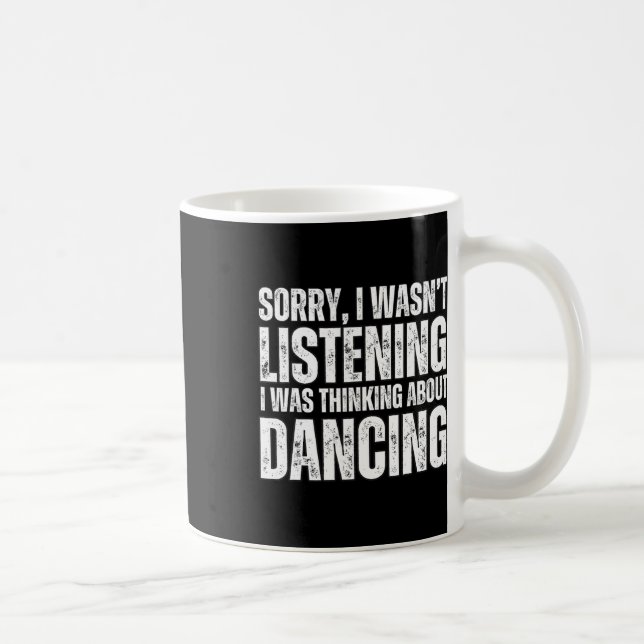Sorry Thinking About Dancing Funny Dancer Dance Da Coffee Mug (Right)