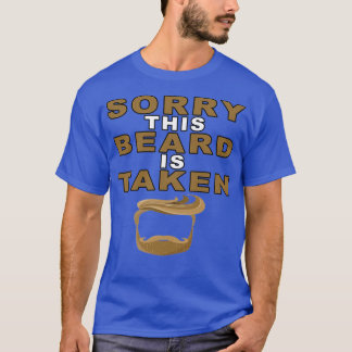 Sorry This Beard is Taken4 1 T-Shirt