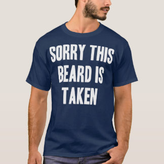 Sorry This Beard Is Taken 112 T-Shirt