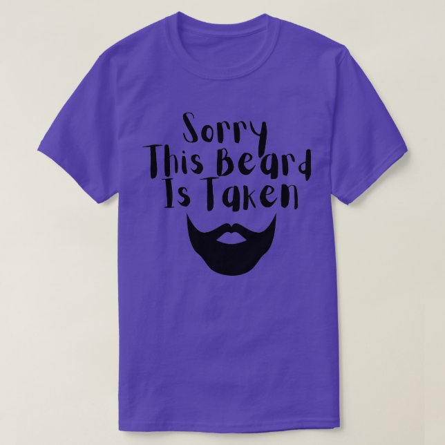 Sorry This Beard Is Taken 2 4 T-Shirt (Design Front)