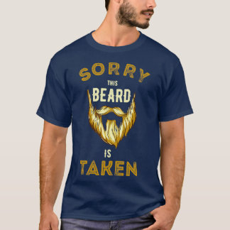 Sorry This Beard is Taken 40 T-Shirt