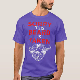 Sorry This Beard Is Taken 6 1 T-Shirt