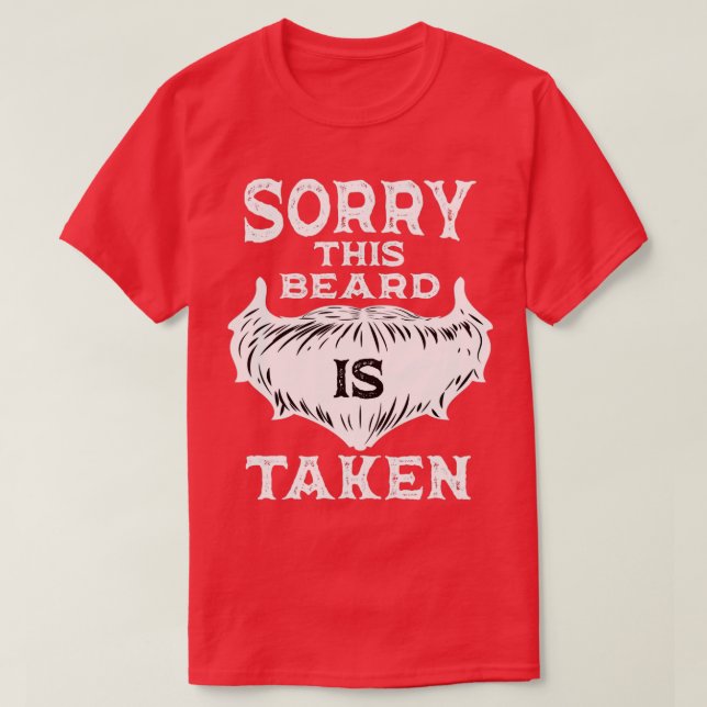 Sorry This Beard is Taken 7 2 T-Shirt (Design Front)