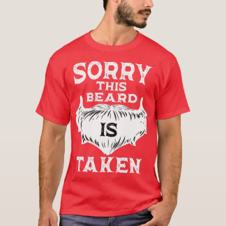 Sorry This Beard is Taken 7 2 T-Shirt