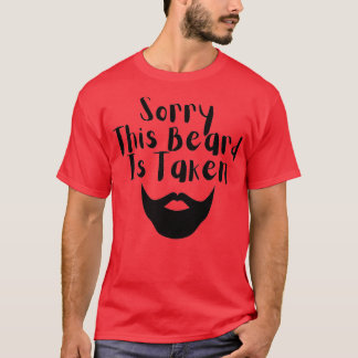 Sorry This Beard Is Taken 9 1 T-Shirt