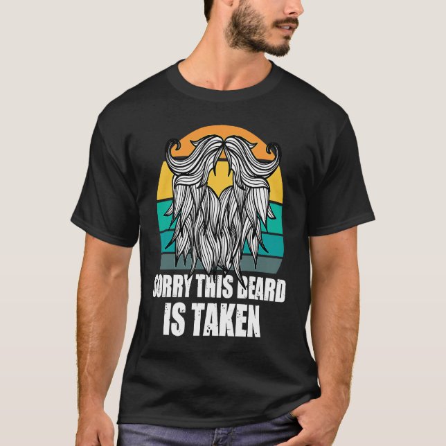 Sorry This Beard Is Taken Bearded Men  Quote Desig T-Shirt (Front)