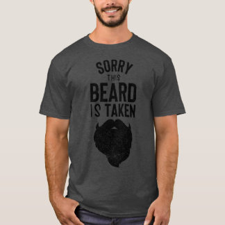 Sorry This Beard is Taken funny beard quote for me T-Shirt