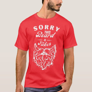 Sorry this beard is taken funny beardedman gift T-Shirt