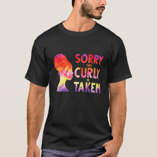Sorry This Curly is Taken Valentines Day Curly Hai T-Shirt