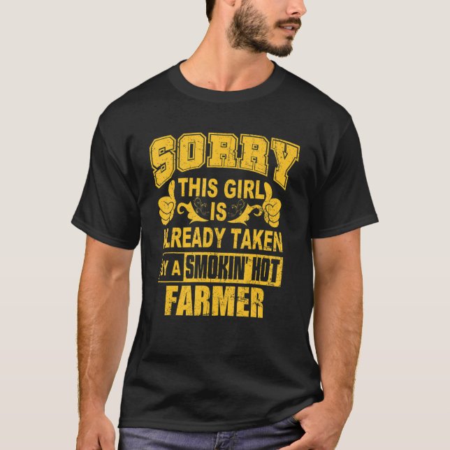 Sorry This Girl Taken by Smoking Hot Farmer Valent T-Shirt (Front)