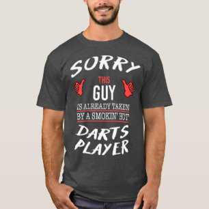 Sorry This Guy Taken By Hot Funny Darts Player T-Shirt