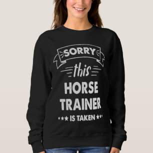 Sorry This Horse Trainer Is Taken Sweatshirt