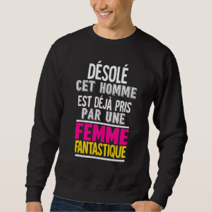 Sorry This Man Is Already Taken By A Fantastic Wom Sweatshirt