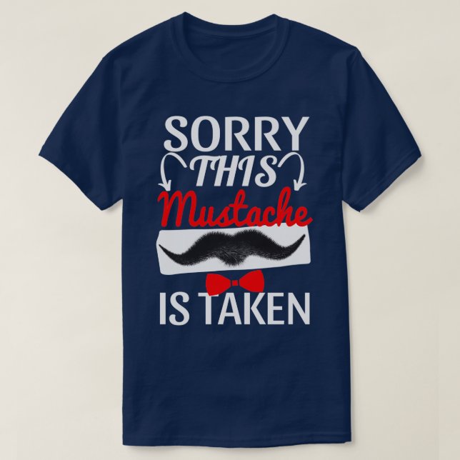 Sorry This Moustache Is Taken 16 T-Shirt (Design Front)