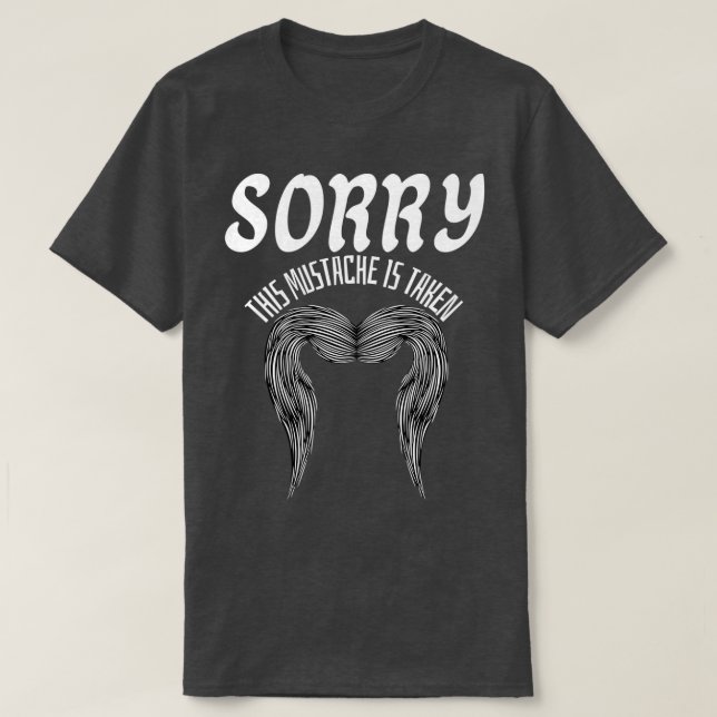 Sorry This Moustache Is Taken 5 T-Shirt (Design Front)