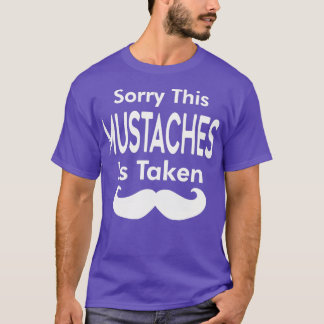 Sorry This Moustaches is Taken T-Shirt