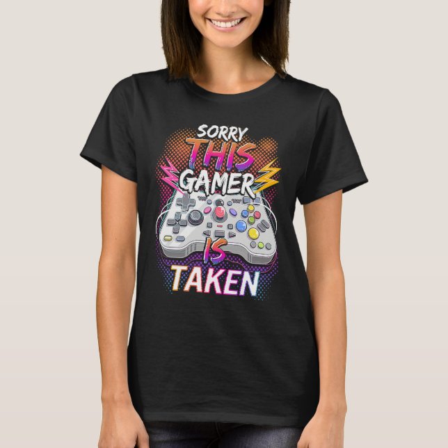 Sorry This Video Gamer Is Taken Valentine's Day  F T-Shirt (Front)