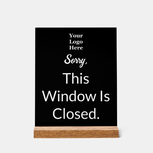 Sorry This Window Is Closed Black White Text Logo Acrylic Sign (Front)