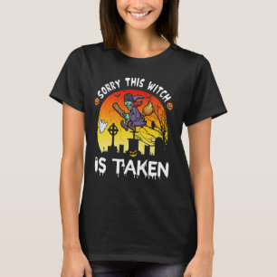 Sorry This Witch Is Taken Happy Halloween T-Shirt