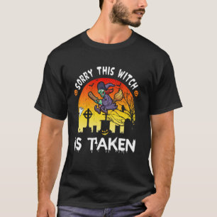 Sorry This Witch Is Taken Happy Halloween T-Shirt