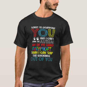 Sorry To Disappoint You I Can't Spank Autism Out O T-Shirt