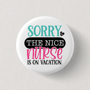 Sorry To Nice Nurse Is On Vacation 3 Cm Round Badge