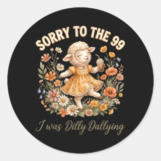 Sorry To The 99 I Was Dilly Dallying Christian Classic Round Sticker
