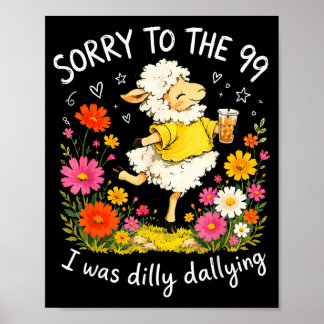Sorry To The 99 I Was Dilly Dallying Christian Poster