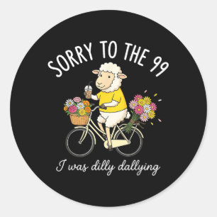Sorry To The 99 I Was Dilly Dallying Funny Sheep Classic Round Sticker