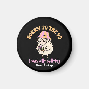 Sorry To The 99 I Was Dilly Dallying Funny Sheep Magnet