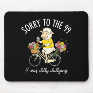 Sorry To The 99 I Was Dilly Dallying Funny Sheep Mouse Pad