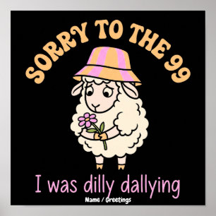 Sorry To The 99 I Was Dilly Dallying Funny Sheep Poster