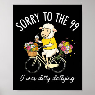 Sorry To The 99 I Was Dilly Dallying Funny Sheep Poster