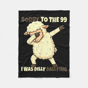 Sorry To The 99 Was Dilly Dallying Christian Sheep Fleece Blanket
